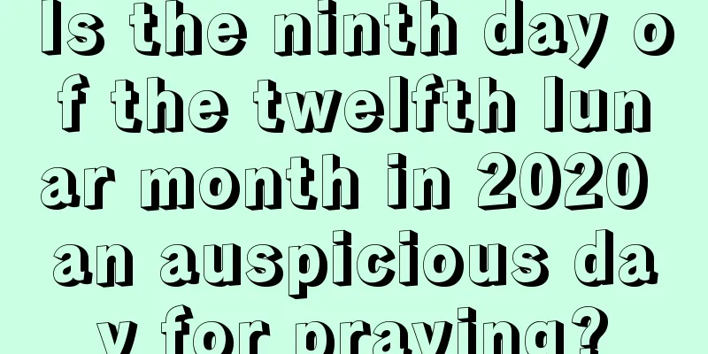 Is the ninth day of the twelfth lunar month in 2020 an auspicious day for praying?