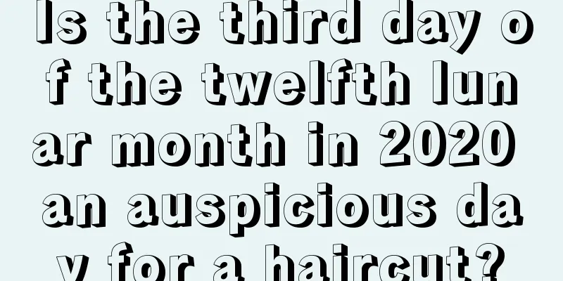 Is the third day of the twelfth lunar month in 2020 an auspicious day for a haircut?
