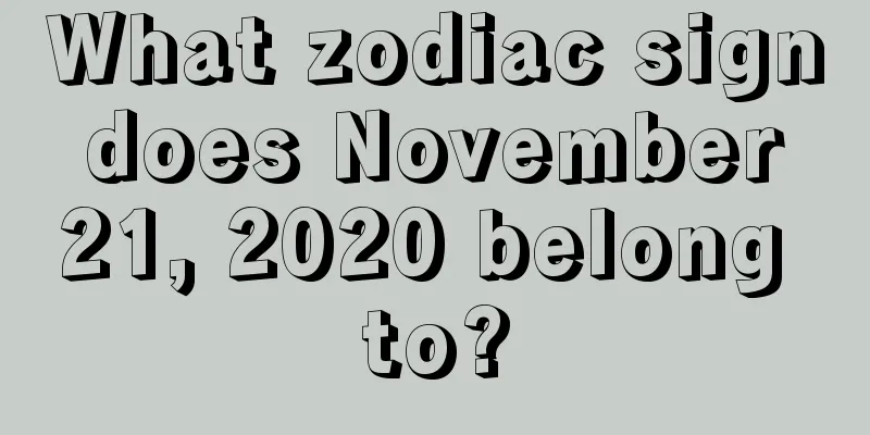 What zodiac sign does November 21, 2020 belong to?