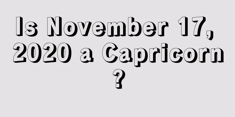 Is November 17, 2020 a Capricorn?