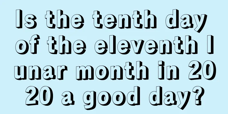 Is the tenth day of the eleventh lunar month in 2020 a good day?