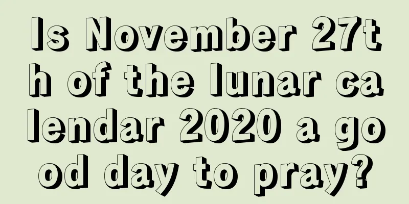 Is November 27th of the lunar calendar 2020 a good day to pray?