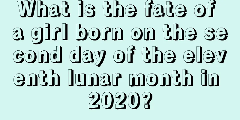 What is the fate of a girl born on the second day of the eleventh lunar month in 2020?