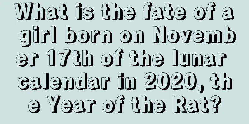 What is the fate of a girl born on November 17th of the lunar calendar in 2020, the Year of the Rat?