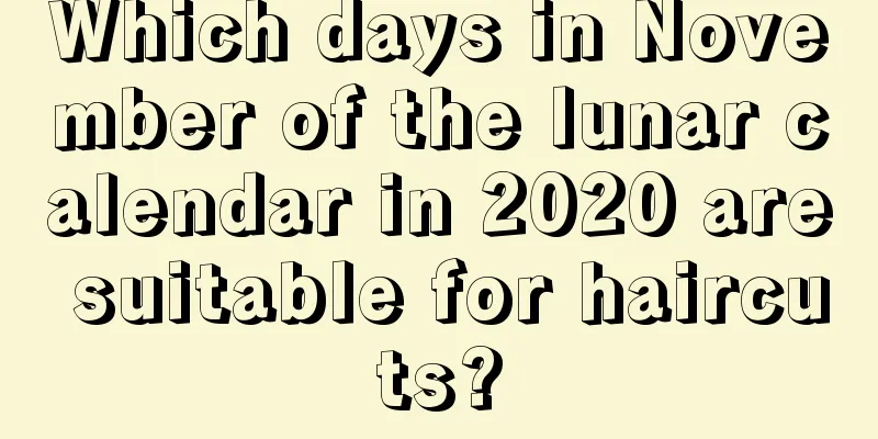 Which days in November of the lunar calendar in 2020 are suitable for haircuts?