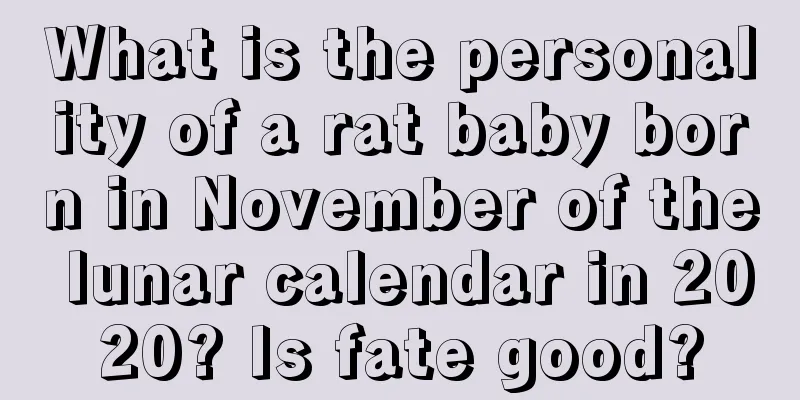 What is the personality of a rat baby born in November of the lunar calendar in 2020? Is fate good?