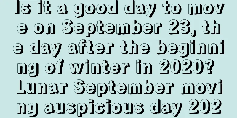 Is it a good day to move on September 23, the day after the beginning of winter in 2020? Lunar September moving auspicious day 2020