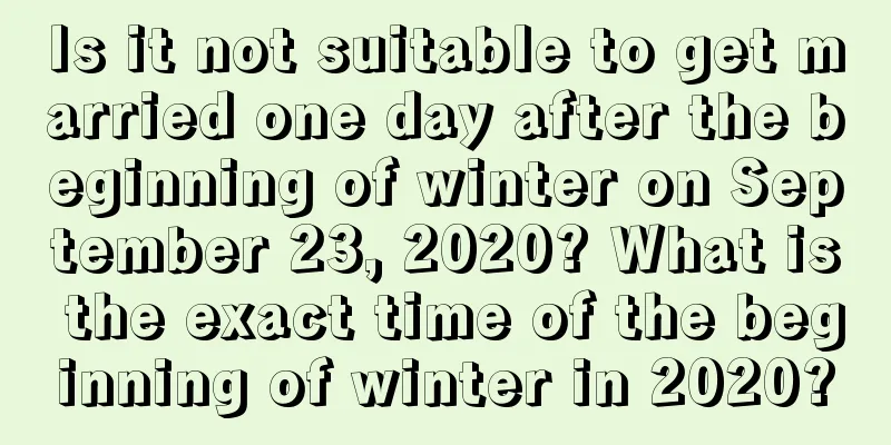 Is it not suitable to get married one day after the beginning of winter on September 23, 2020? What is the exact time of the beginning of winter in 2020?