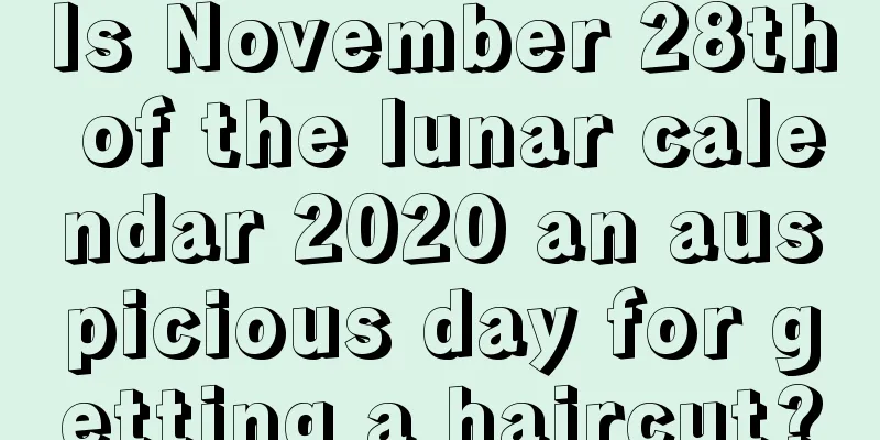 Is November 28th of the lunar calendar 2020 an auspicious day for getting a haircut?
