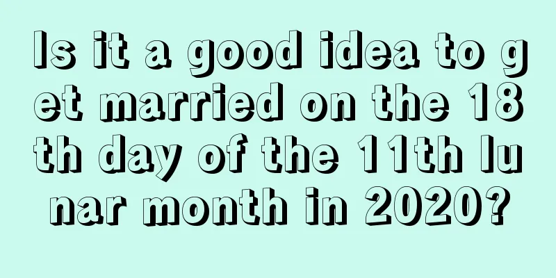 Is it a good idea to get married on the 18th day of the 11th lunar month in 2020?