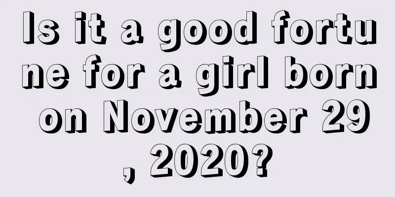 Is it a good fortune for a girl born on November 29, 2020?