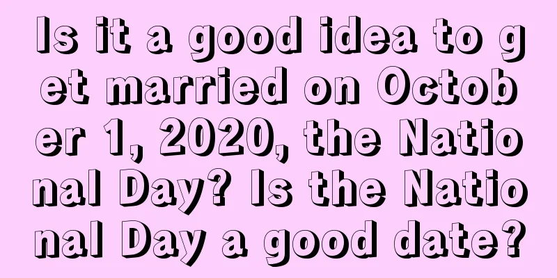 Is it a good idea to get married on October 1, 2020, the National Day? Is the National Day a good date?