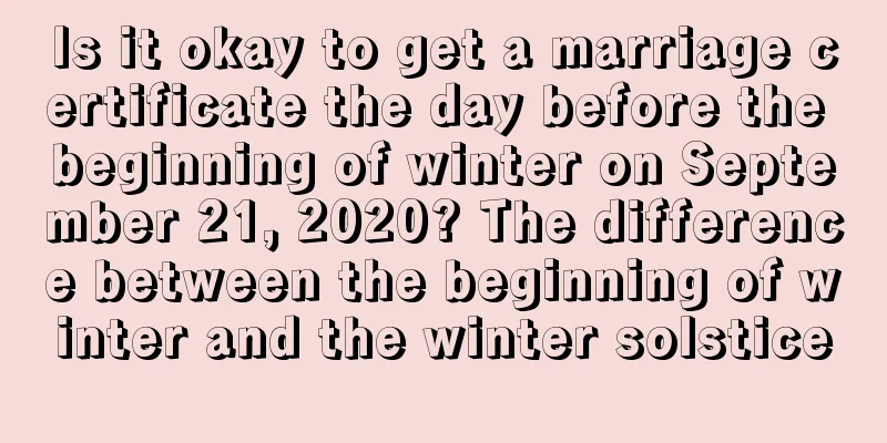 Is it okay to get a marriage certificate the day before the beginning of winter on September 21, 2020? The difference between the beginning of winter and the winter solstice