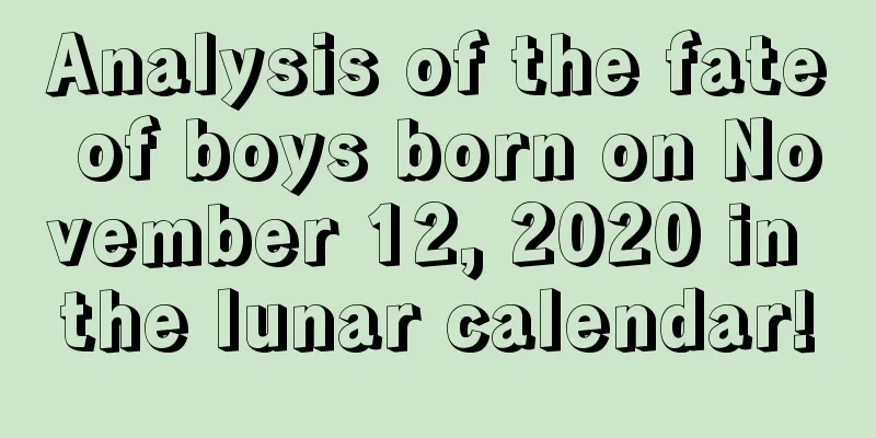 Analysis of the fate of boys born on November 12, 2020 in the lunar calendar!