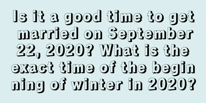 Is it a good time to get married on September 22, 2020? What is the exact time of the beginning of winter in 2020?
