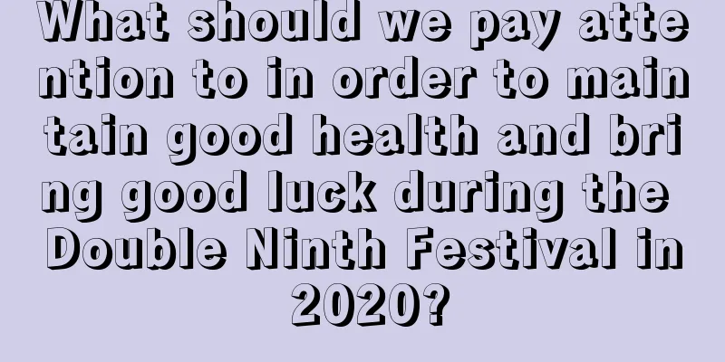 What should we pay attention to in order to maintain good health and bring good luck during the Double Ninth Festival in 2020?
