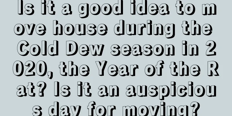 Is it a good idea to move house during the Cold Dew season in 2020, the Year of the Rat? Is it an auspicious day for moving?