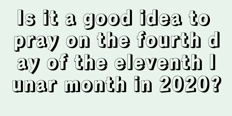 Is it a good idea to pray on the fourth day of the eleventh lunar month in 2020?