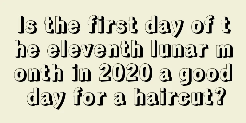 Is the first day of the eleventh lunar month in 2020 a good day for a haircut?