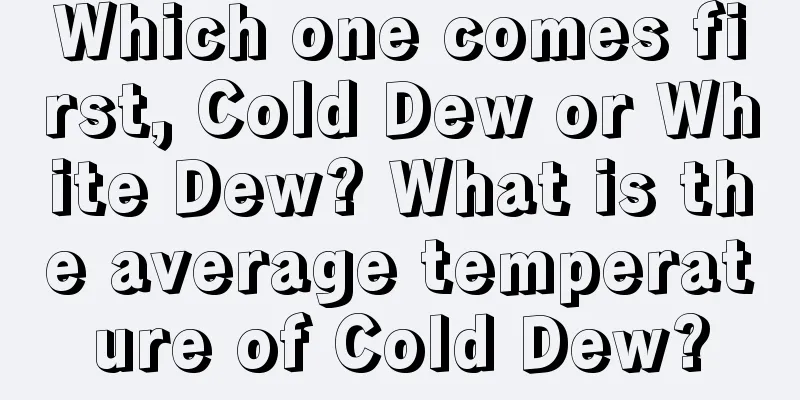 Which one comes first, Cold Dew or White Dew? What is the average temperature of Cold Dew?