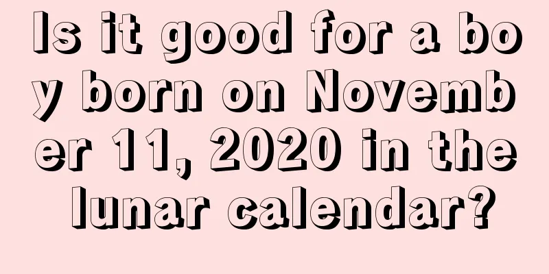 Is it good for a boy born on November 11, 2020 in the lunar calendar?