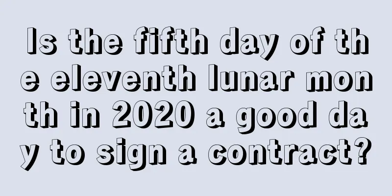 Is the fifth day of the eleventh lunar month in 2020 a good day to sign a contract?
