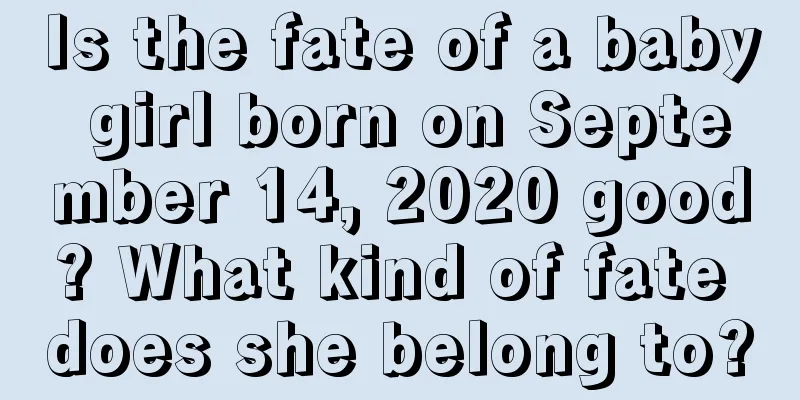 Is the fate of a baby girl born on September 14, 2020 good? What kind of fate does she belong to?