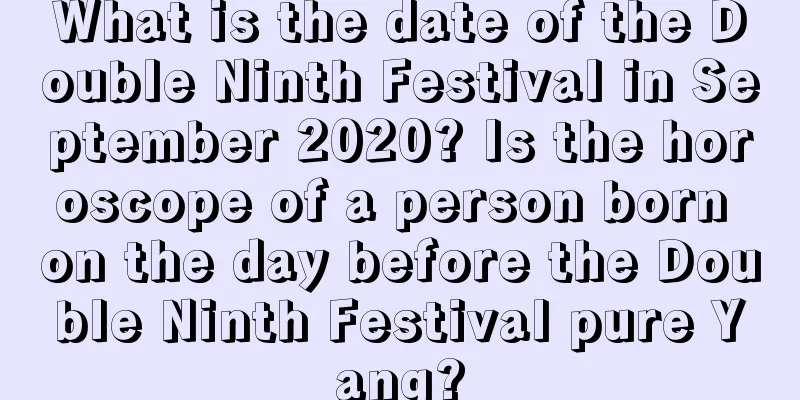 What is the date of the Double Ninth Festival in September 2020? Is the horoscope of a person born on the day before the Double Ninth Festival pure Yang?