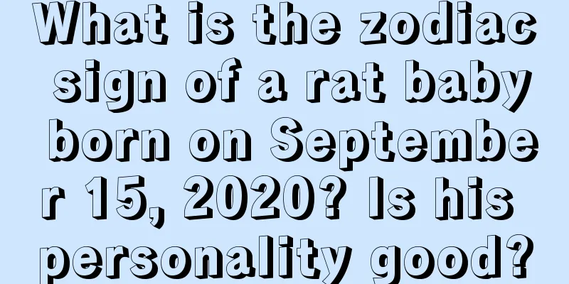 What is the zodiac sign of a rat baby born on September 15, 2020? Is his personality good?