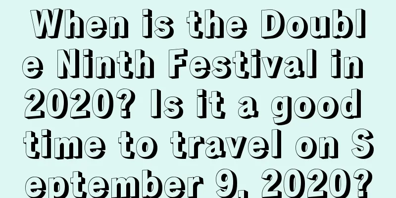 When is the Double Ninth Festival in 2020? Is it a good time to travel on September 9, 2020?