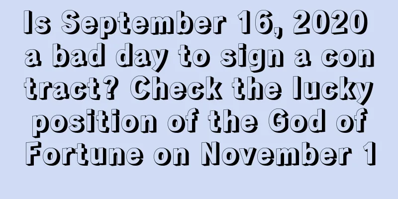 Is September 16, 2020 a bad day to sign a contract? Check the lucky position of the God of Fortune on November 1