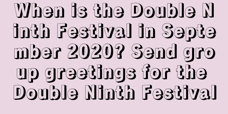 When is the Double Ninth Festival in September 2020? Send group greetings for the Double Ninth Festival