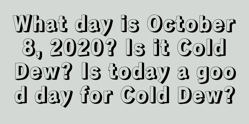 What day is October 8, 2020? Is it Cold Dew? Is today a good day for Cold Dew?