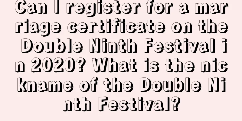 Can I register for a marriage certificate on the Double Ninth Festival in 2020? What is the nickname of the Double Ninth Festival?