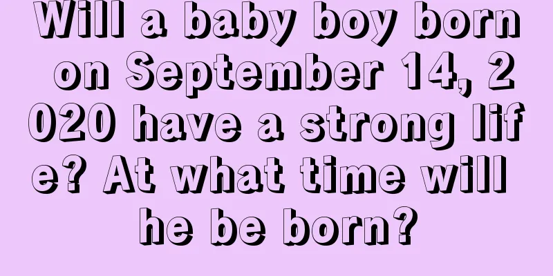 Will a baby boy born on September 14, 2020 have a strong life? At what time will he be born?