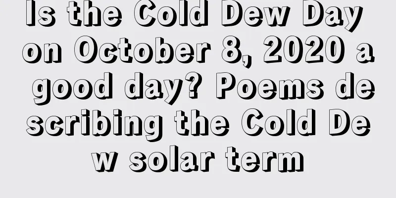 Is the Cold Dew Day on October 8, 2020 a good day? Poems describing the Cold Dew solar term