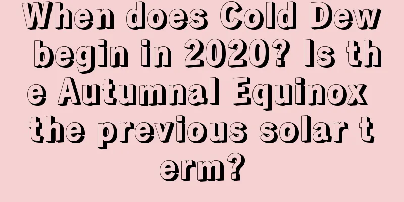 When does Cold Dew begin in 2020? Is the Autumnal Equinox the previous solar term?