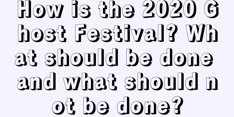 How is the 2020 Ghost Festival? What should be done and what should not be done?