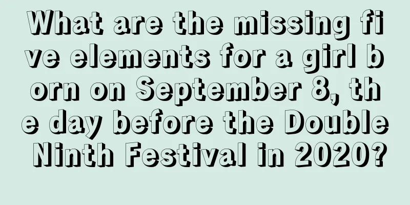 What are the missing five elements for a girl born on September 8, the day before the Double Ninth Festival in 2020?