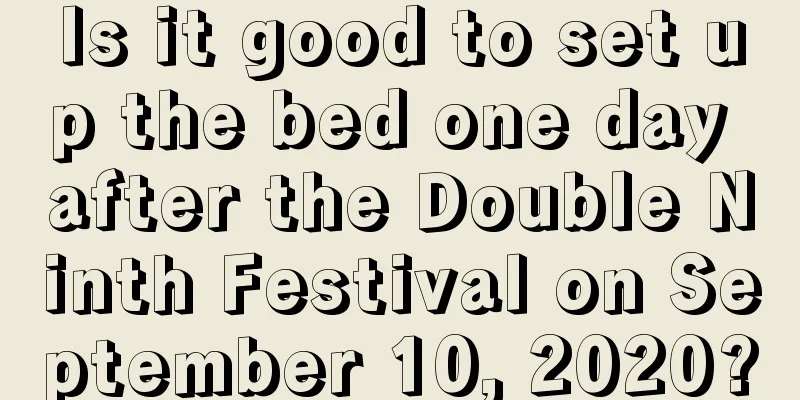 Is it good to set up the bed one day after the Double Ninth Festival on September 10, 2020?