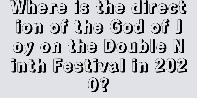 Where is the direction of the God of Joy on the Double Ninth Festival in 2020?