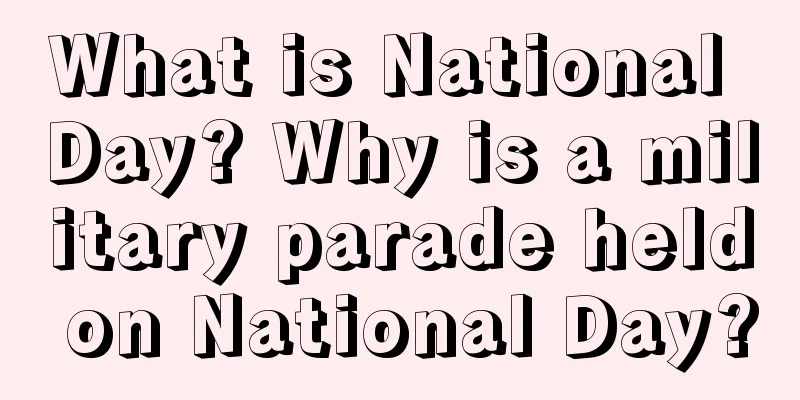 What is National Day? Why is a military parade held on National Day?