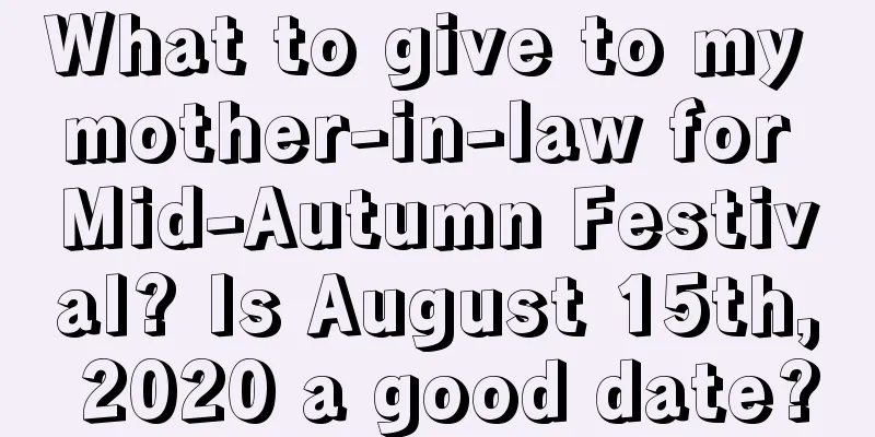What to give to my mother-in-law for Mid-Autumn Festival? Is August 15th, 2020 a good date?