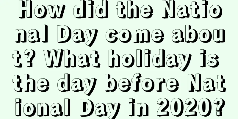 How did the National Day come about? What holiday is the day before National Day in 2020?