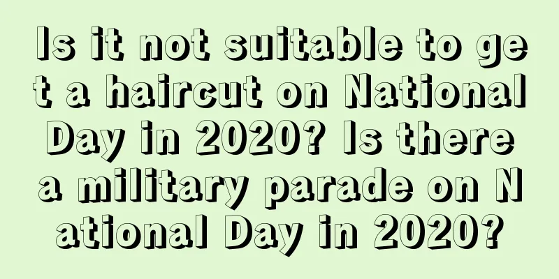 Is it not suitable to get a haircut on National Day in 2020? Is there a military parade on National Day in 2020?