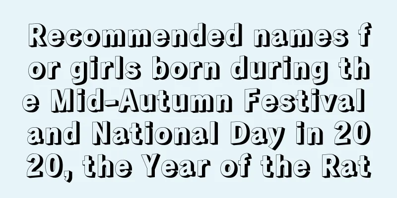 Recommended names for girls born during the Mid-Autumn Festival and National Day in 2020, the Year of the Rat