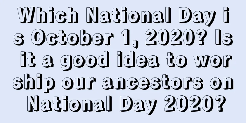 Which National Day is October 1, 2020? Is it a good idea to worship our ancestors on National Day 2020?