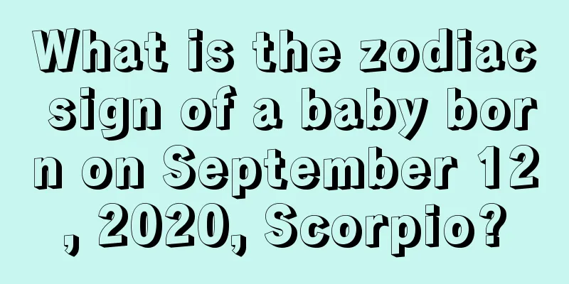 What is the zodiac sign of a baby born on September 12, 2020, Scorpio?