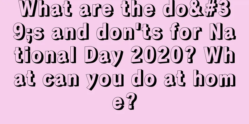 What are the do's and don'ts for National Day 2020? What can you do at home?