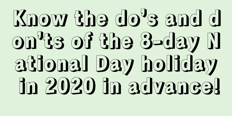 Know the do’s and don’ts of the 8-day National Day holiday in 2020 in advance!
